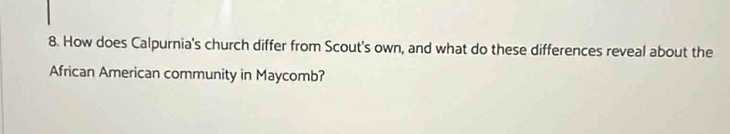 How does Calpurnia's church differ from Scout's own, and what do these differences reveal about the 
African American community in Maycomb?