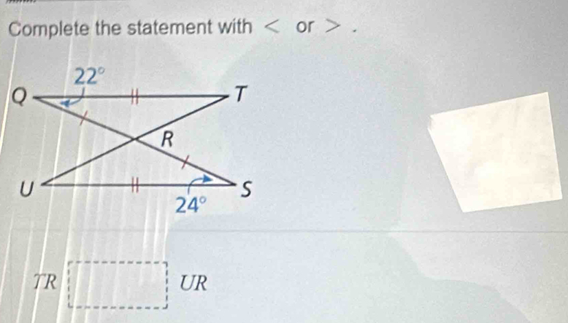 Complete the statement with < or > .
TR
UR