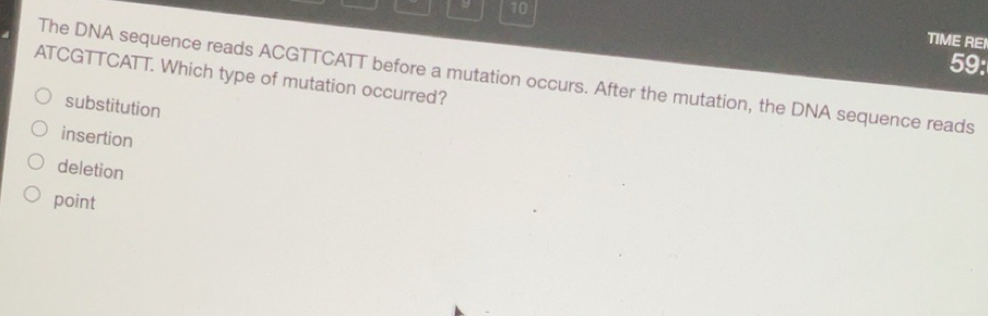 Solved: 10 59: ATCGTTCATT. Which type of mutation occurred? The DNA ...