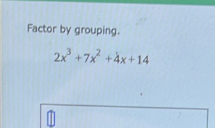 Factor by grouping.
2x^3+7x^2+4x+14