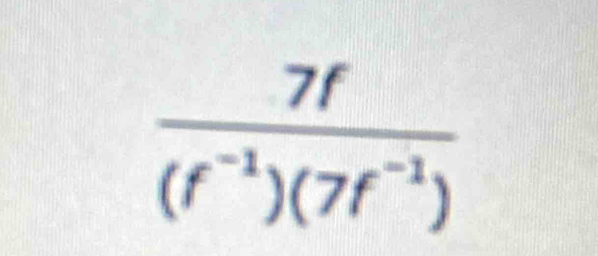  7f/(f^(-1))(7f^(-1)) 