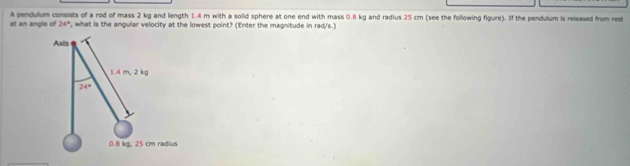 Solved: A pendulum consists of a rod of mass 2 kg and length 1.4 m with ...