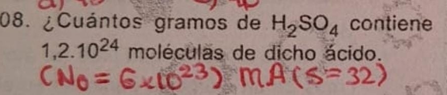 ¿Cuántos gramos de H_2SO_4 contiene
1,2.10^(24) moléculas de dicho ácido.