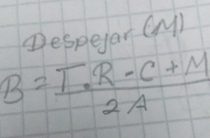 Despeyar (y)
B= (T· R· C+M)/2A 