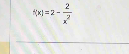 f(x)=2- 2/x^2 