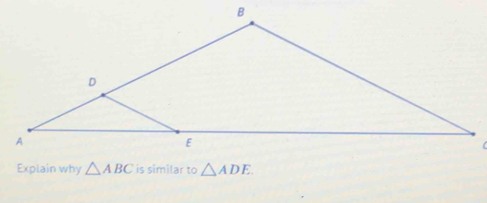 ( 
Explain why △ ABC is similar to △ ADE.