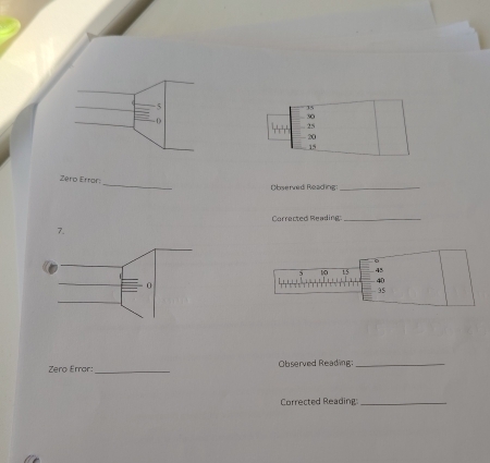 35
30
25
20
15
Zero Error _Obaeed Reading_ 
Corrected Reading 
_
10 15 45
40
95
Zero Error:_ Observed Reading;_ 
Corrected Reading_