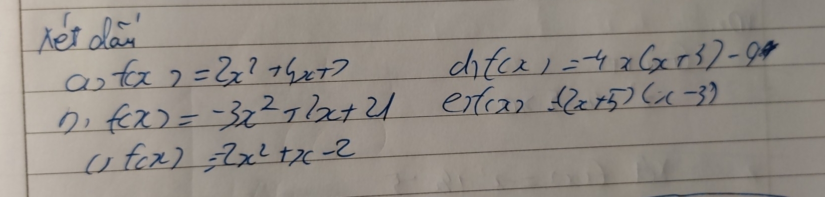 het da 
a2 f(x)=2x^2+4x+7
do f(x)=-4x(x+3)-9
f(x)=-3x^2+1x+21 er f(x)=(2x+5)(x-3)
1 1 f(x)=-2x^2+x-2