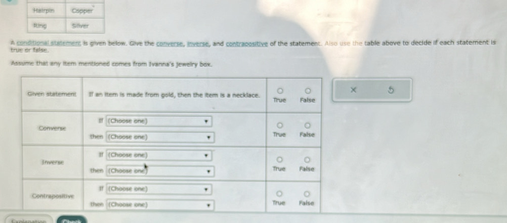 A conditional statement is given below. Give the converse, inverse, and contrapositive of the statement. Also use the table above to decide if each statement is 
true or false. 
Assume that any item mentioned comes from Ivanna's jewelry box. 
5