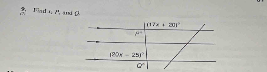 Find x, P, and Q
(7)
(17x+20)^circ 
P°
(20x-25)^circ 
Q°