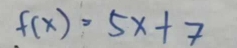 f(x)=5x+7