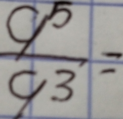  9^5/9^3 =