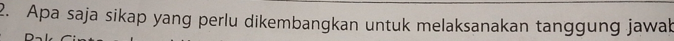 Apa saja sikap yang perlu dikembangkan untuk melaksanakan tanggung jawab