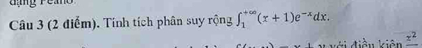 Tính tích phân suy rộng ∈t _1^((+∈fty)(x+1)e^-x)dx. 
i điều kiê _ z^2