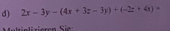 2x-3y-(4x+3z-3y)+(-2z+4x)=
Mu ltpizieren Sir