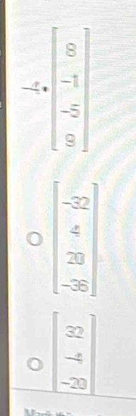 -2
beginarrayr -2 * 4 hline 20 -2endarray
beginbmatrix 32 -4 -20endbmatrix