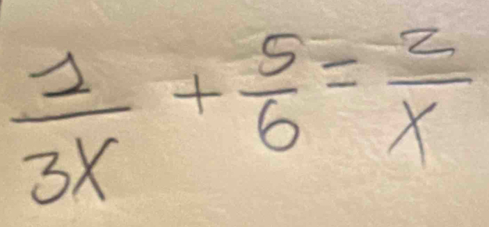  1/3x + 5/6 = 2/x 