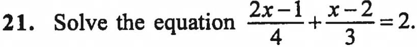 Solve the equation  (2x-1)/4 + (x-2)/3 =2.