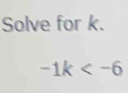 Solve for k.
-1k