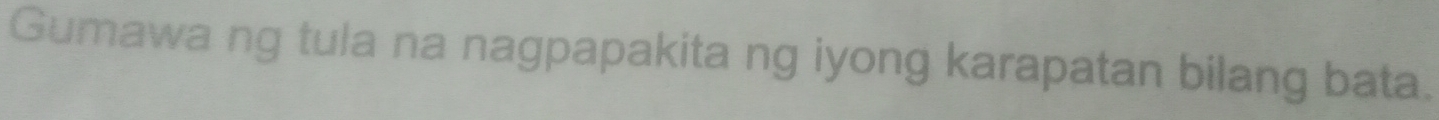 Gumawa ng tula na nagpapakita ng iyong karapatan bilang bata.