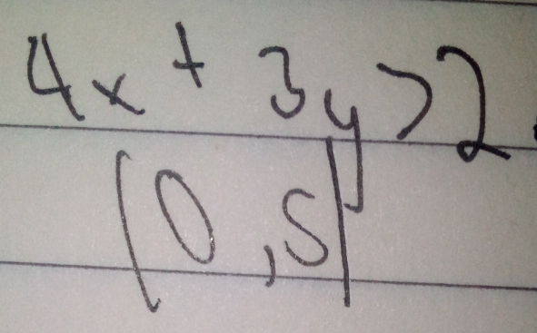 beginarrayr 4x+3y>2 (0,5)endarray