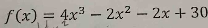 f(x)=4x^3-2x^2-2x+30