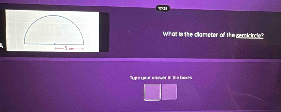 17/25 
What is the diameter of the semicircle? 
Type your answer in the boxes