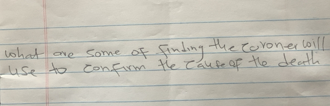 what are some of finding the coroner bill 
use to confirm the cause of the death