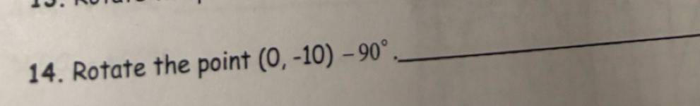 Rotate the point (0,-10)-90°. 
_