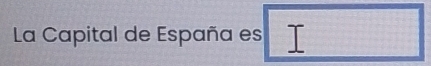 La Capital de España es