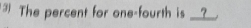 (3) The percent for one-fourth is __?