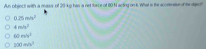 Solved: An object with a mass of 20 kg has a net force of 80 N acting ...