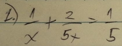  1/x + 2/5x = 1/5 