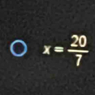 x= 20/7 