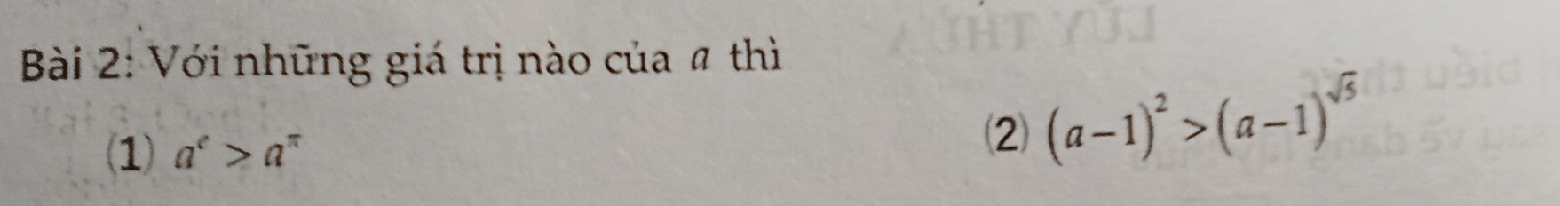 Với những giá trị nào của # thì 
(1) a^c>a^(π)
⑵ (a-1)^2>(a-1)^sqrt(5)