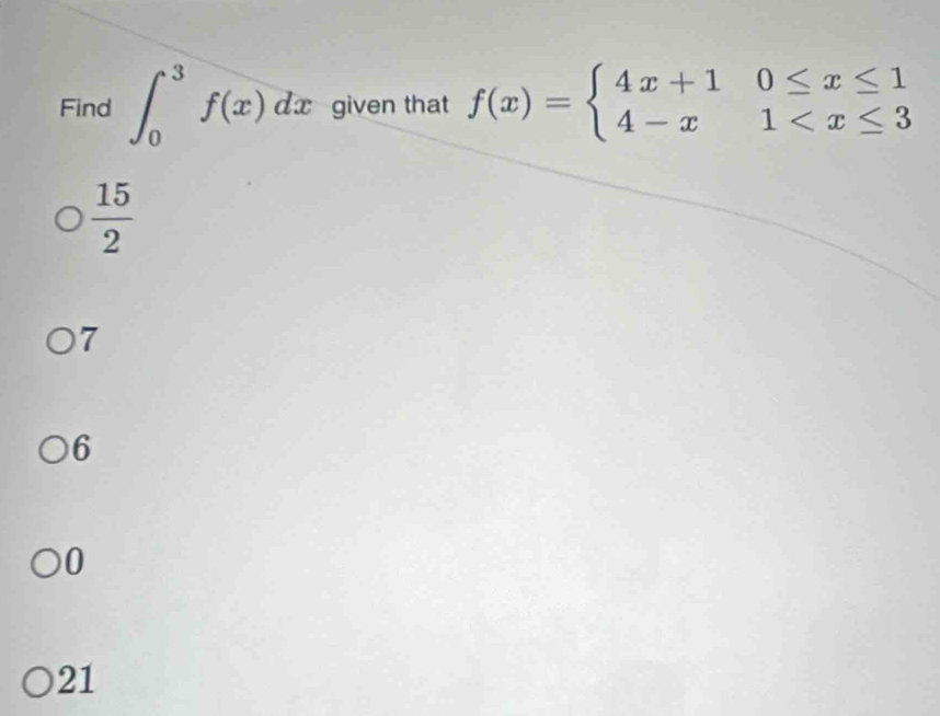 Find ∈t _0^(3f(x)dx given that f(x)=beginarray)l 4x+10≤ x≤ 1 4-x1
 15/2 
7
6
0
21