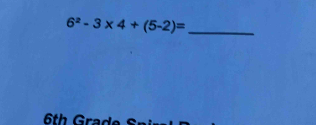 6^2-3* 4+(5-2)= _ 
6th Grad