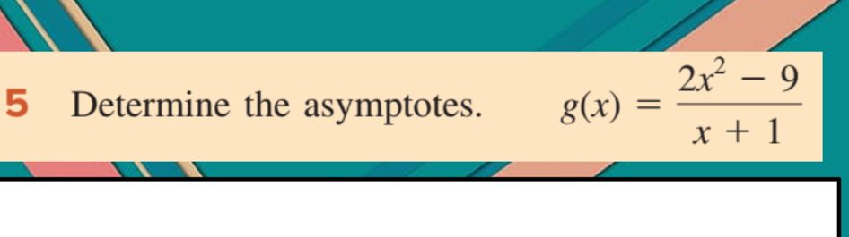 Determine the asymptotes. g(x)= (2x^2-9)/x+1 