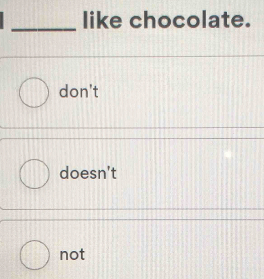 like chocolate.
don't
doesn't
not