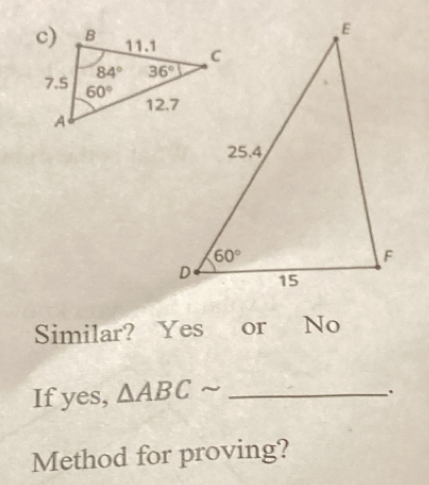 Similar? Yes or No
If yes, △ ABCsim _
.
Method for proving?