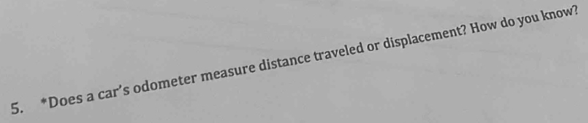 Does a car’s odometer measure distance traveled or displacement? How do you know