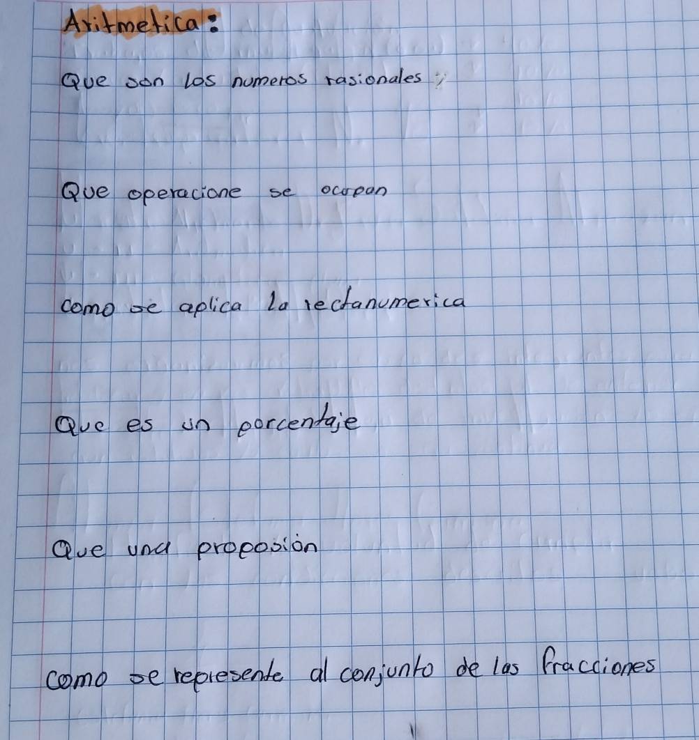 Aritmelica?
Oue son los numeros rasionales
Que operacione se ocrpan
como se aplica la rectanumerica
ave es un eorcentaie
ave und proposion
como se represente al conjonto de las fracciones