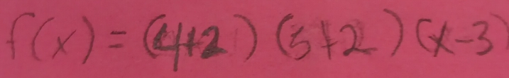 f(x)=(4+2)(5+2)(x-3)