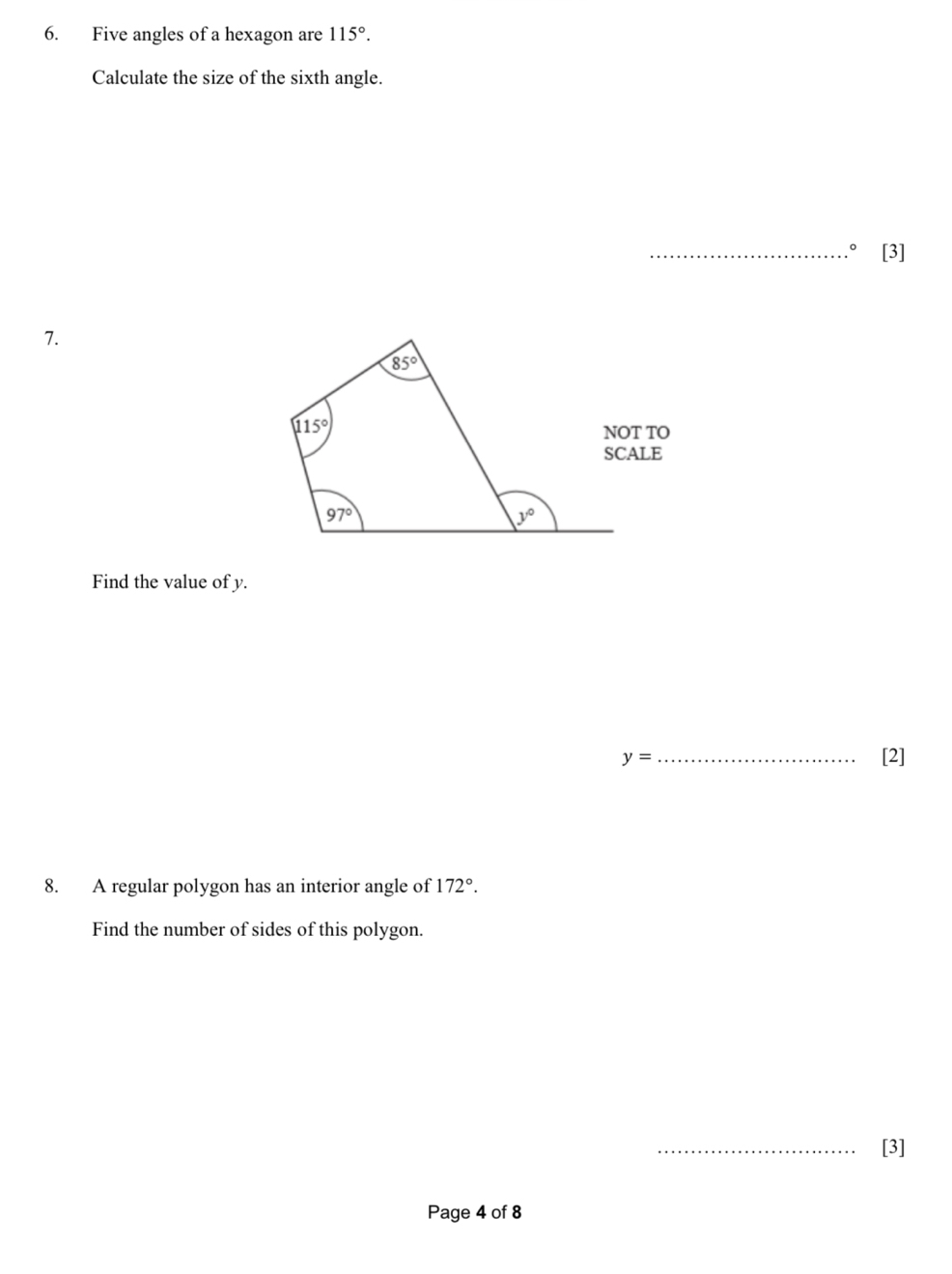 Five angles of a hexagon are 115°.
Calculate the size of the sixth angle.
_
[3]
7.
Find the value of y.
y= _ [2]
8. A regular polygon has an interior angle of 172°.
Find the number of sides of this polygon.
_[3]
Page 4 of 8