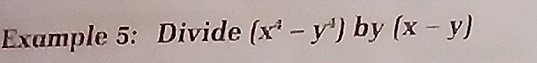 Example 5: Divide (x^4-y^4) by (x-y)