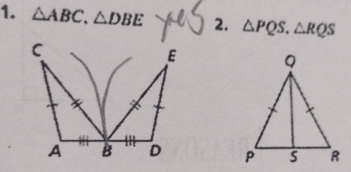 △ ABC, △ DBE 2. △ PQS. △ RQS