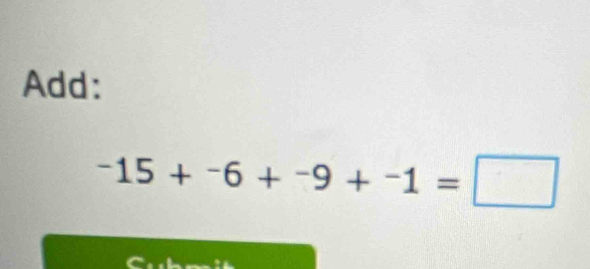 Add:
^-15+^-6+^-9+^-1=□