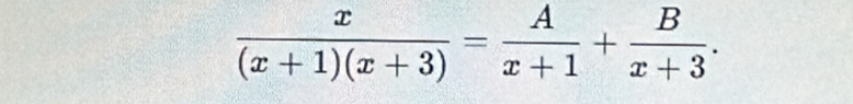  x/(x+1)(x+3) = A/x+1 + B/x+3 .