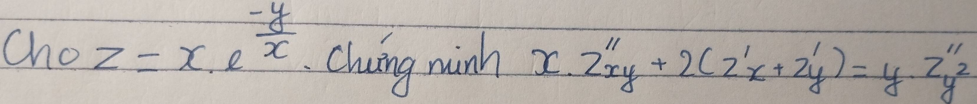 Cho z=x· e^(frac -y)x Chang minh x· 2''y+2(2'x+2y')=y· 2''y^2