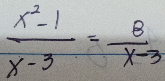  (x^2-1)/x-3 = 8/x-3 